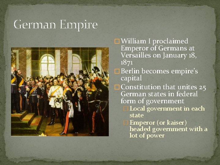 German Empire � William I proclaimed Emperor of Germans at Versailles on January 18,