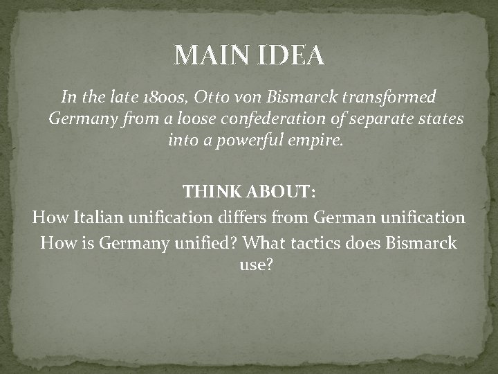 MAIN IDEA In the late 1800 s, Otto von Bismarck transformed Germany from a