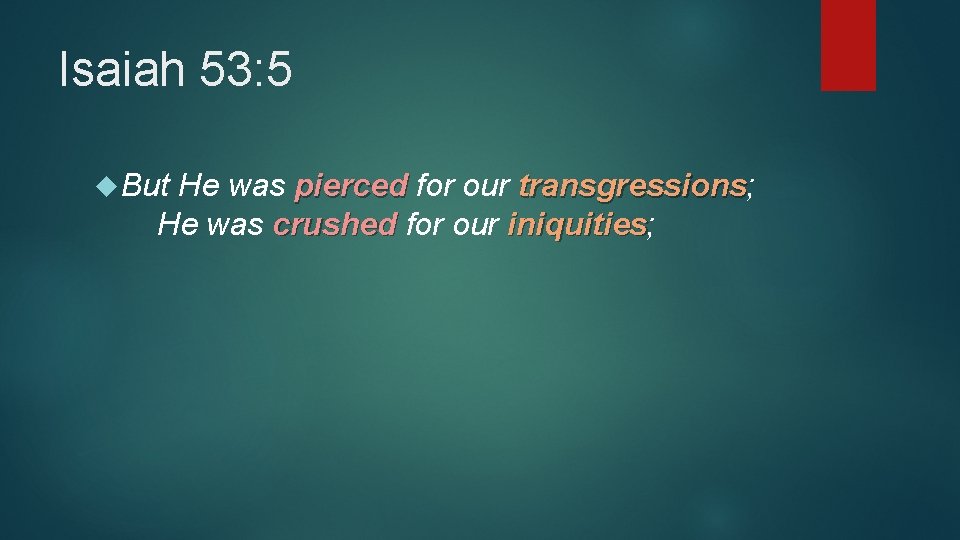 Isaiah 53: 5 But He was pierced for our transgressions; transgressions He was crushed