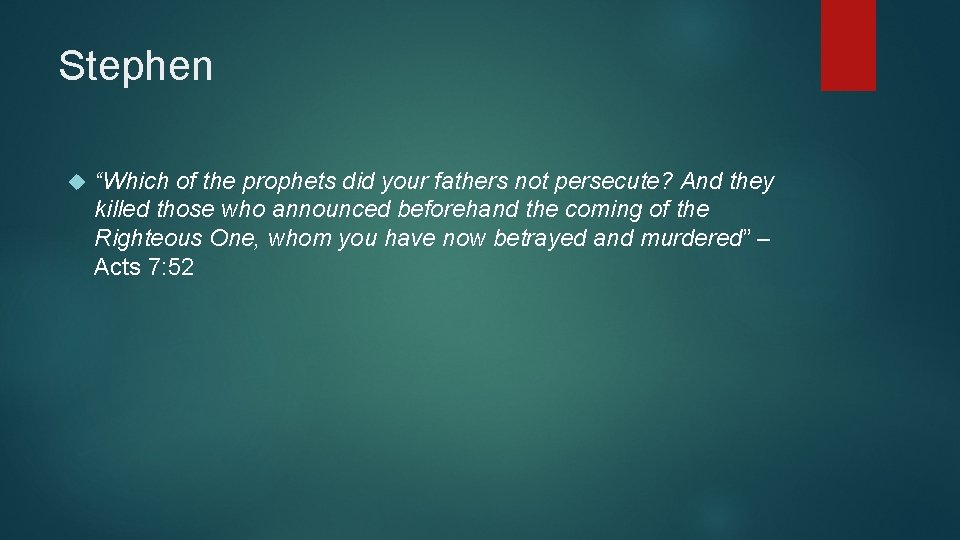 Stephen “Which of the prophets did your fathers not persecute? And they killed those