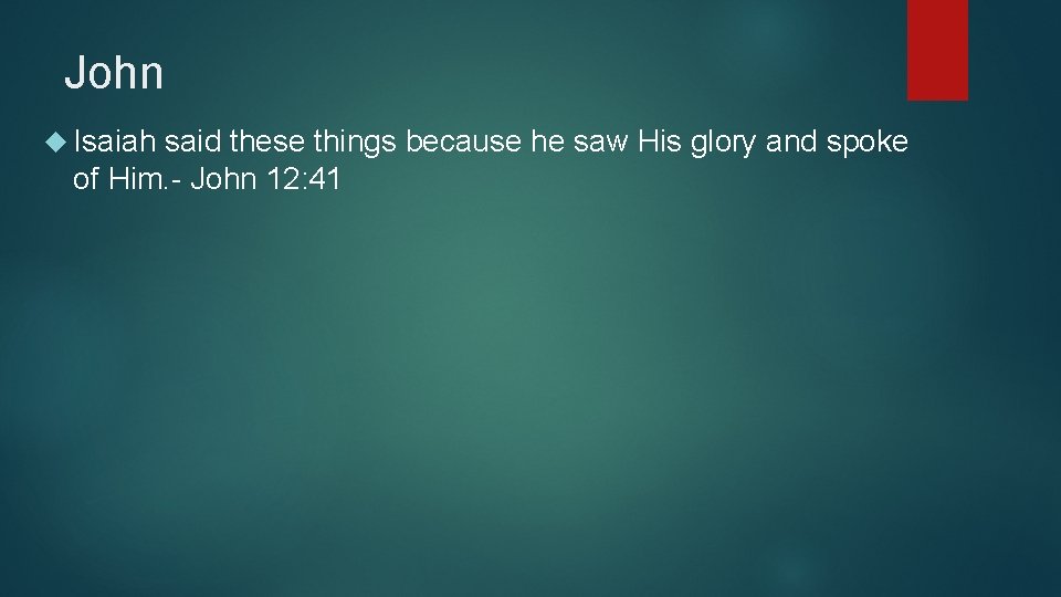 John Isaiah said these things because he saw His glory and spoke of Him.
