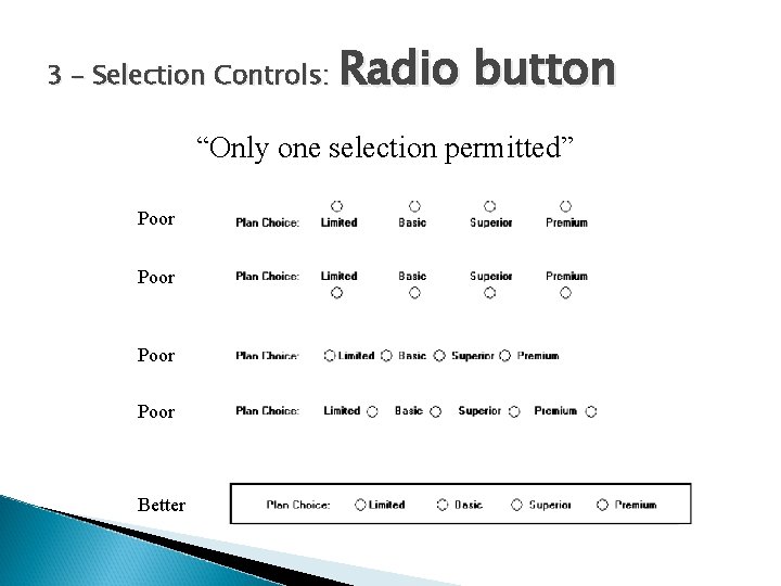 3 – Selection Controls: Radio button “Only one selection permitted” Poor Better 