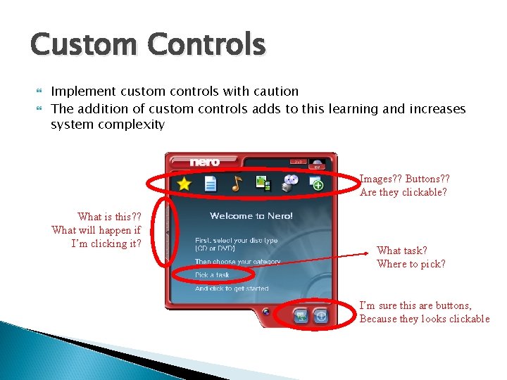 Custom Controls Implement custom controls with caution The addition of custom controls adds to