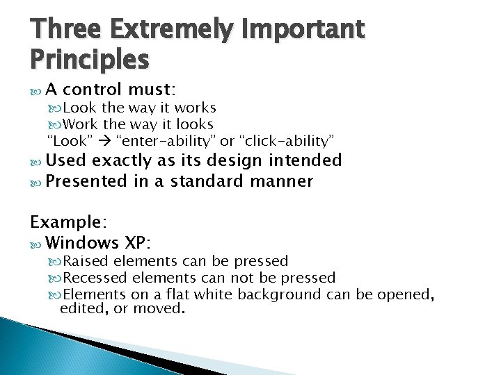 Three Extremely Important Principles A control must: Look the way it works Work the