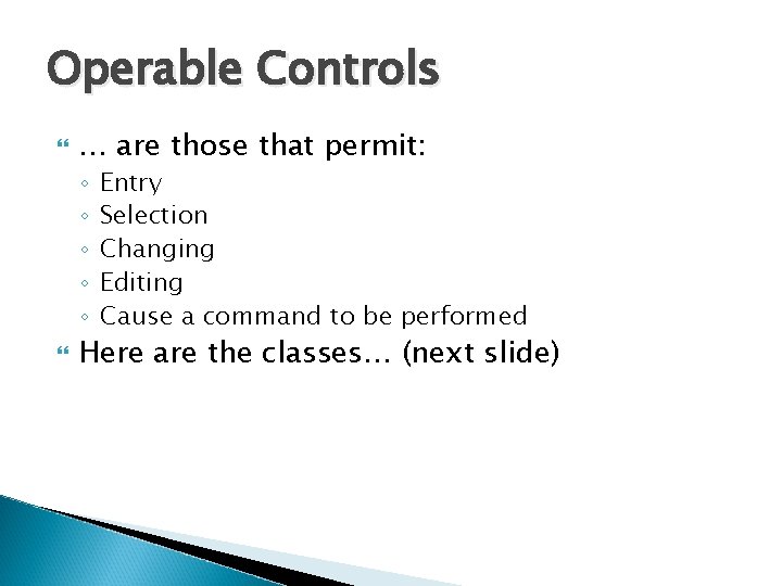 Operable Controls … are those that permit: ◦ ◦ ◦ Entry Selection Changing Editing