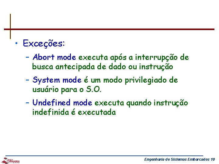  • Exceções: – Abort mode executa após a interrupção de busca antecipada de