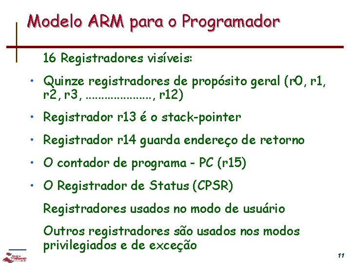 Modelo ARM para o Programador 16 Registradores visíveis: • Quinze registradores de propósito geral