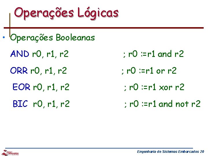 Operações Lógicas • Operações Booleanas AND r 0, r 1, r 2 ; r