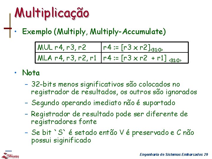 Multiplicação • Exemplo (Multiply, Multiply-Accumulate) MUL r 4, r 3, r 2 r 4