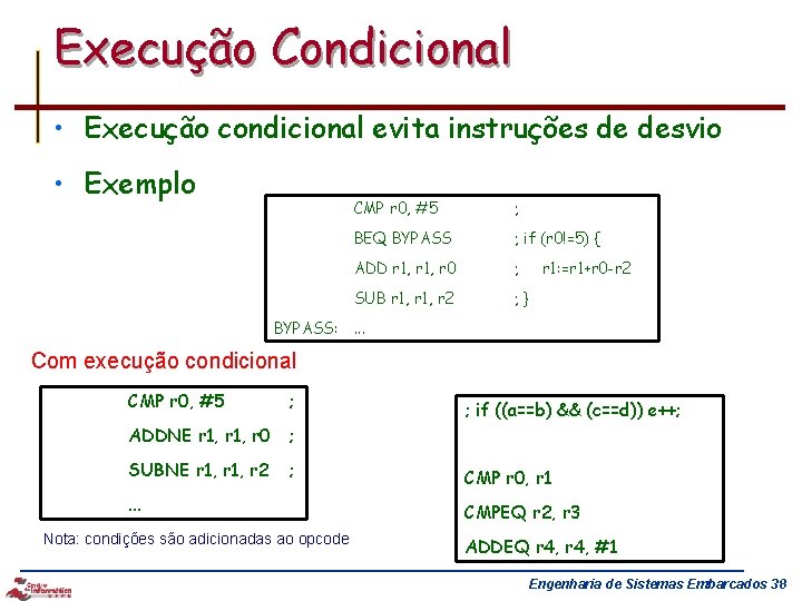 Execução Condicional • Execução condicional evita instruções de desvio • Exemplo CMP r 0,