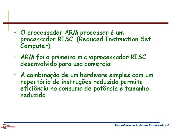  • O processador ARM processor é um processador RISC (Reduced Instruction Set Computer)