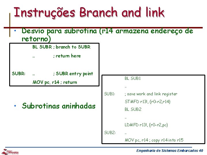 Instruções Branch and link • Desvio para subrotina (r 14 armazena endereço de retorno)