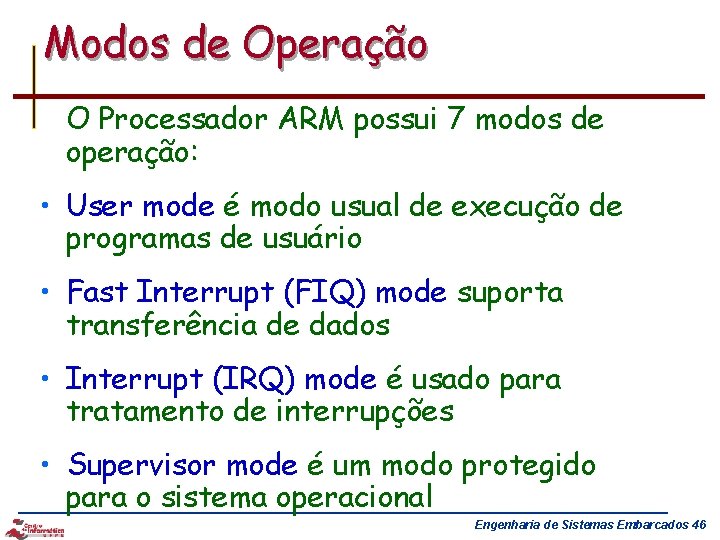 Modos de Operação O Processador ARM possui 7 modos de operação: • User mode