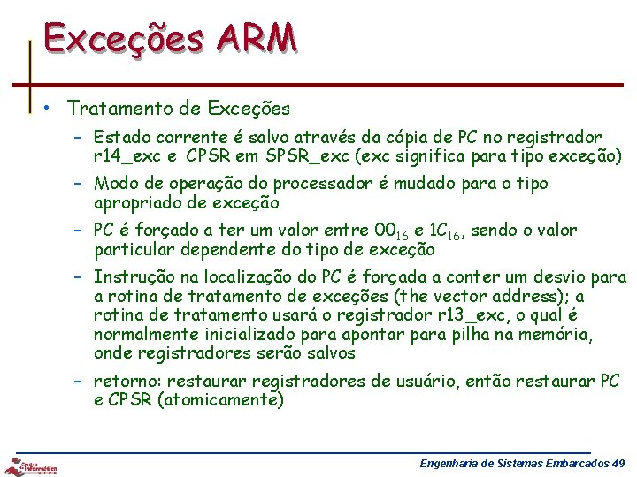 Exceções ARM • Tratamento de Exceções – Estado corrente é salvo através da cópia