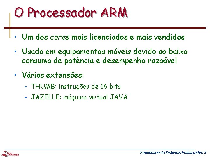 O Processador ARM • Um dos cores mais licenciados e mais vendidos • Usado