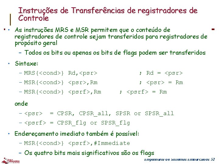 Instruções de Transferências de registradores de Controle • As instruções MRS e MSR permitem