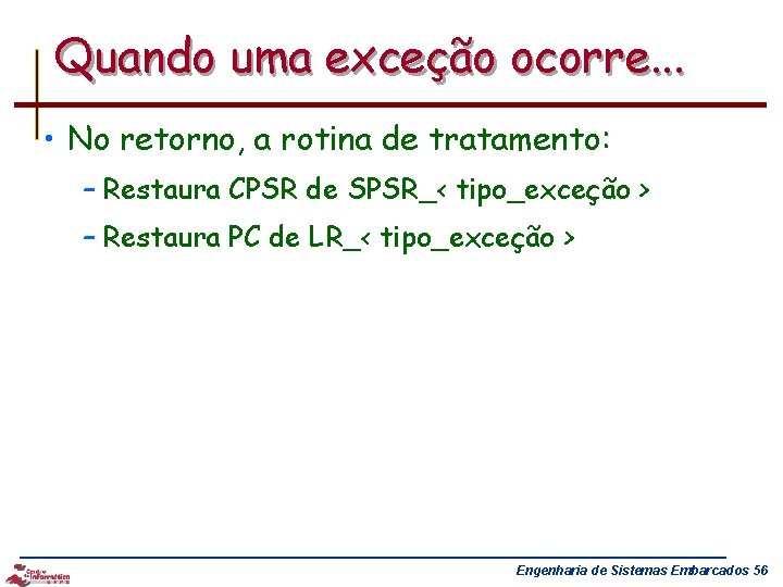 Quando uma exceção ocorre. . . • No retorno, a rotina de tratamento: –