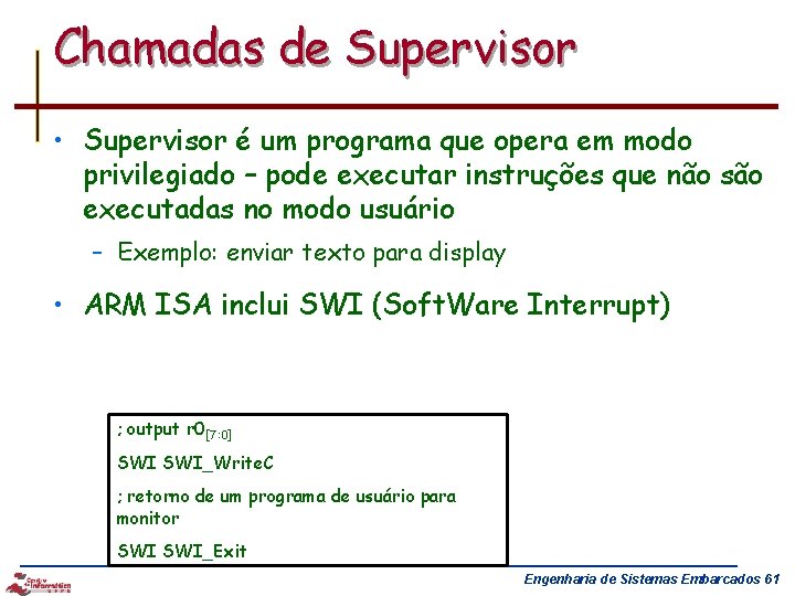 Chamadas de Supervisor • Supervisor é um programa que opera em modo privilegiado –