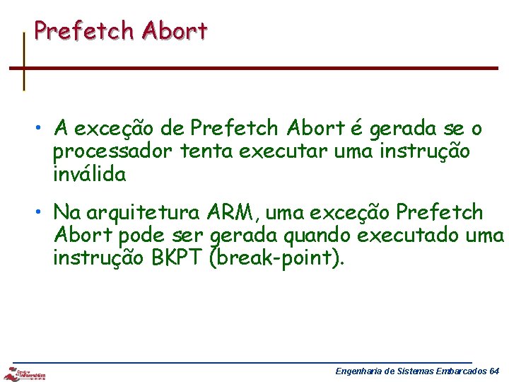 Prefetch Abort • A exceção de Prefetch Abort é gerada se o processador tenta