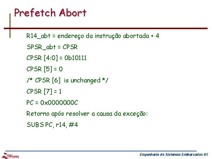 Prefetch Abort R 14_abt = endereço da instrução abortada + 4 SPSR_abt = CPSR