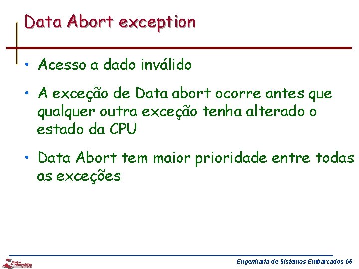 Data Abort exception • Acesso a dado inválido • A exceção de Data abort