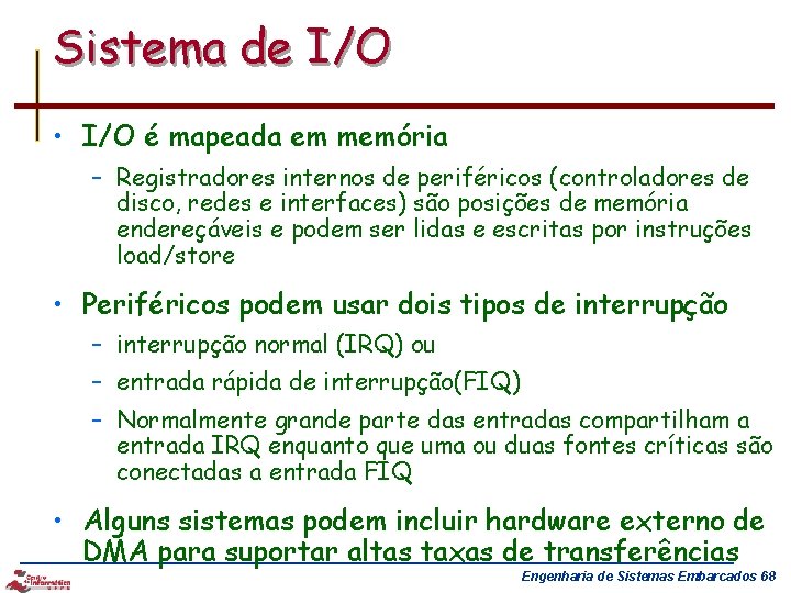 Sistema de I/O • I/O é mapeada em memória – Registradores internos de periféricos