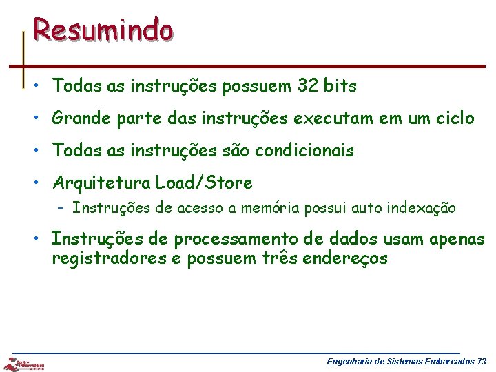 Resumindo • Todas as instruções possuem 32 bits • Grande parte das instruções executam