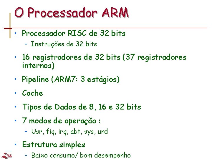 O Processador ARM • Processador RISC de 32 bits – Instruções de 32 bits