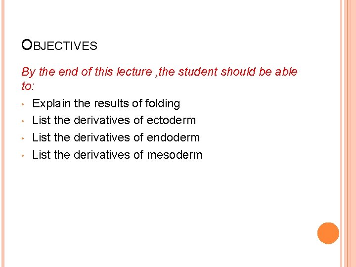 OBJECTIVES By the end of this lecture , the student should be able to: