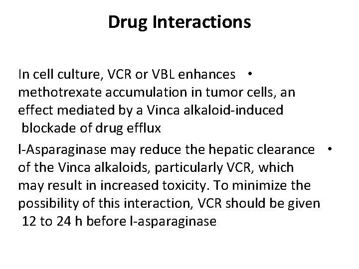 Drug Interactions In cell culture, VCR or VBL enhances • methotrexate accumulation in tumor