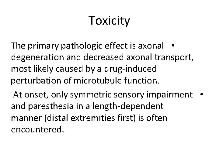 Toxicity The primary pathologic effect is axonal • degeneration and decreased axonal transport, most