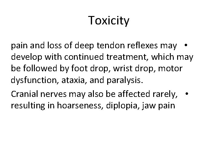 Toxicity pain and loss of deep tendon reflexes may • develop with continued treatment,