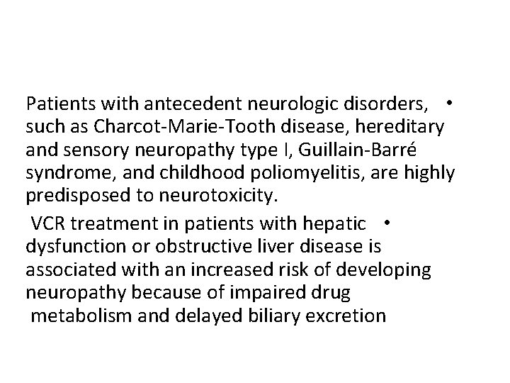 Patients with antecedent neurologic disorders, • such as Charcot-Marie-Tooth disease, hereditary and sensory neuropathy