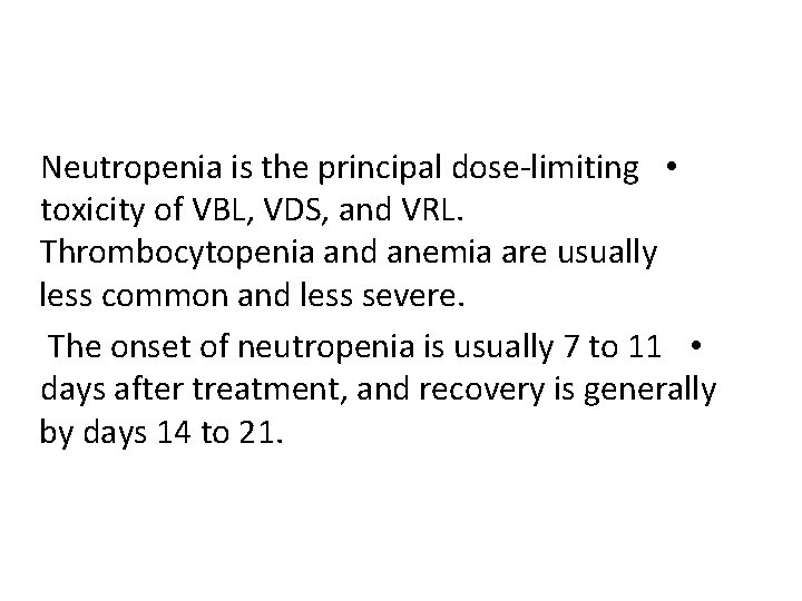 Neutropenia is the principal dose-limiting • toxicity of VBL, VDS, and VRL. Thrombocytopenia and