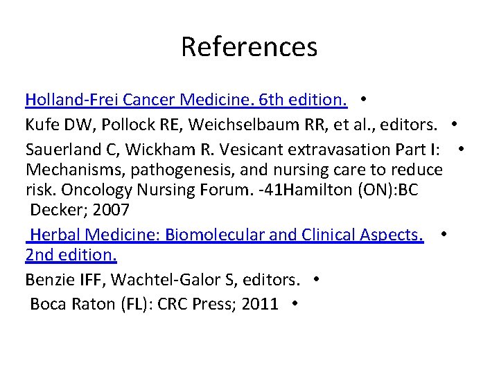 References Holland-Frei Cancer Medicine. 6 th edition. • Kufe DW, Pollock RE, Weichselbaum RR,
