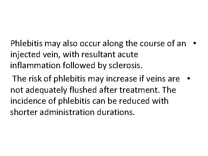 Phlebitis may also occur along the course of an • injected vein, with resultant