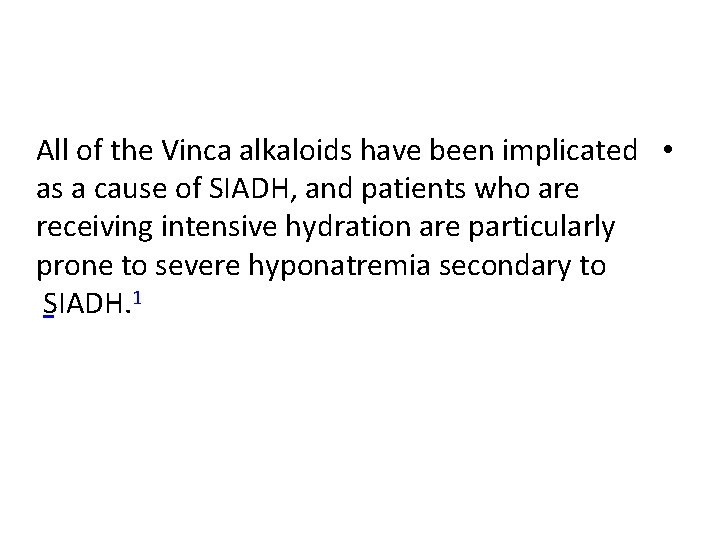All of the Vinca alkaloids have been implicated • as a cause of SIADH,