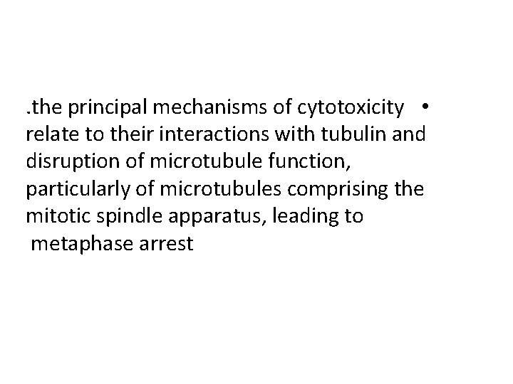 . the principal mechanisms of cytotoxicity • relate to their interactions with tubulin and