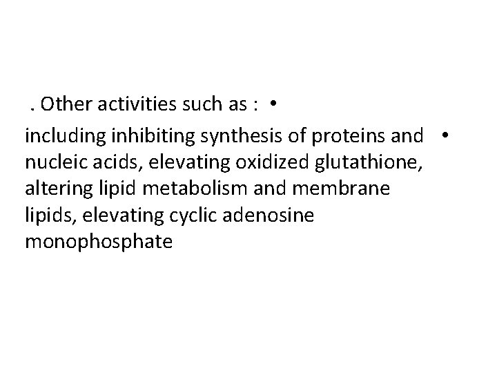 . Other activities such as : • including inhibiting synthesis of proteins and •