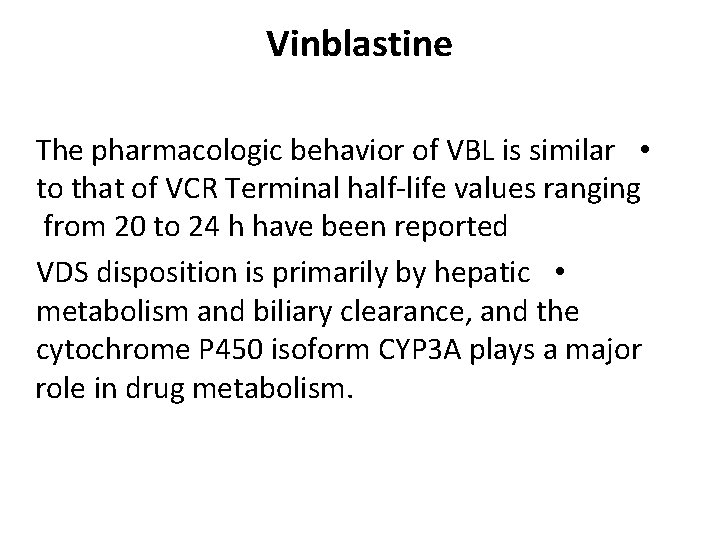 Vinblastine The pharmacologic behavior of VBL is similar • to that of VCR Terminal