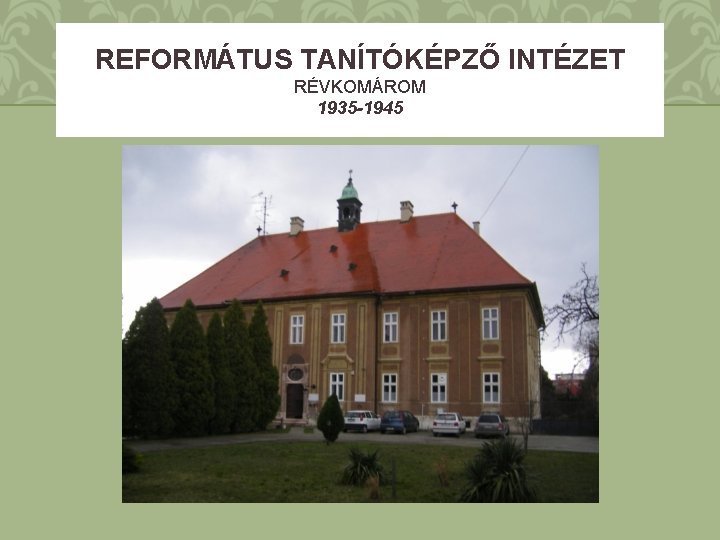 REFORMÁTUS TANÍTÓKÉPZŐ INTÉZET RÉVKOMÁROM 1935 -1945 