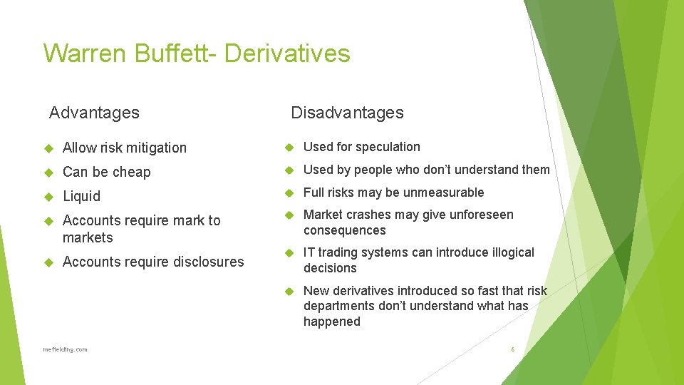 Warren Buffett- Derivatives Advantages Disadvantages Allow risk mitigation Used for speculation Can be cheap