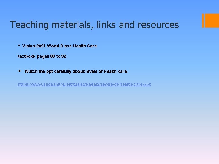 Teaching materials, links and resources ▪ Vision-2021 World Class Health Care: textbook pages 88