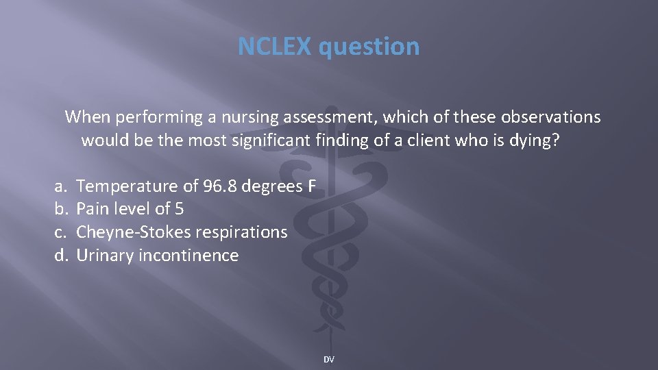 NCLEX question When performing a nursing assessment, which of these observations would be the