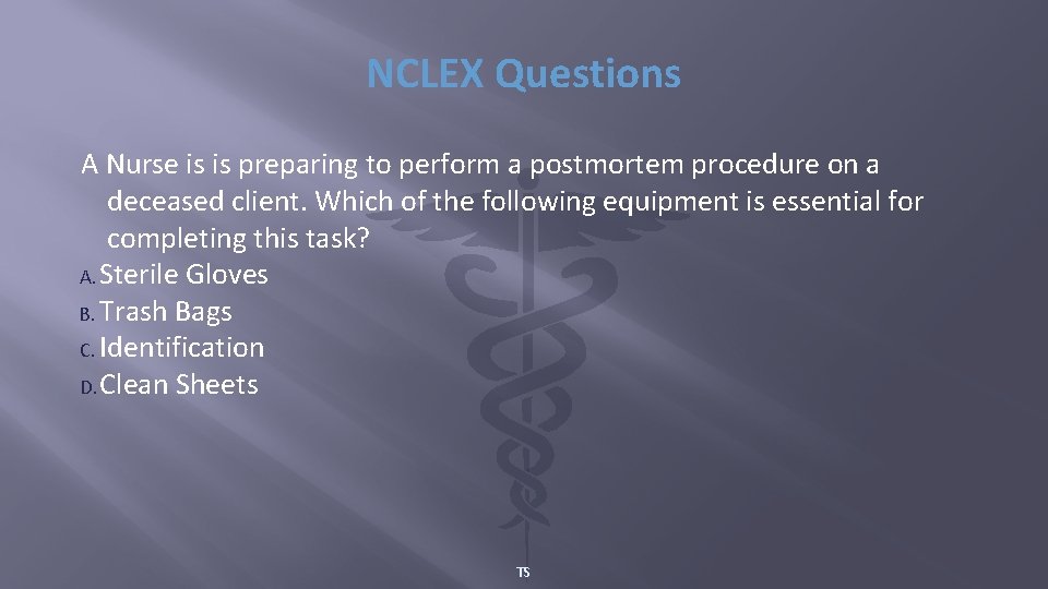 NCLEX Questions A Nurse is is preparing to perform a postmortem procedure on a