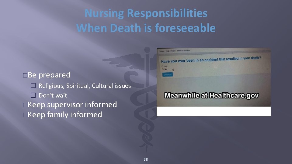 Nursing Responsibilities When Death is foreseeable �Be prepared � Religious, Spiritual, Cultural issues �