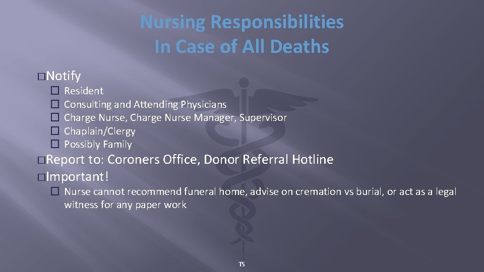 Nursing Responsibilities In Case of All Deaths �Notify � Resident � Consulting and Attending