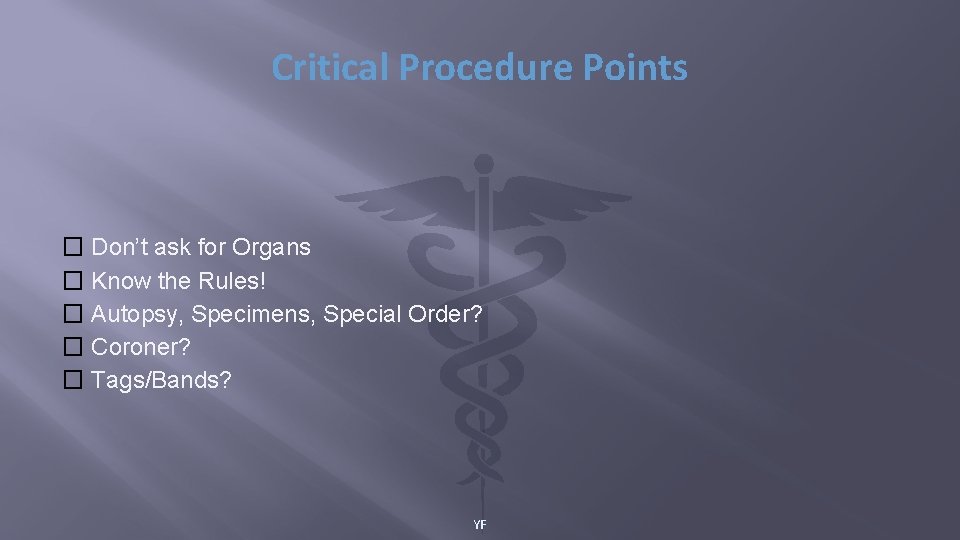 Critical Procedure Points � Don’t ask for Organs � Know the Rules! � Autopsy,