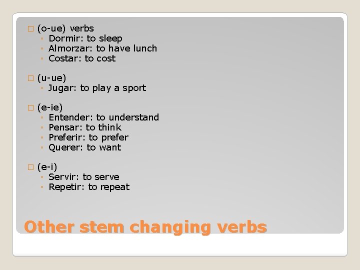 � (o-ue) verbs ◦ Dormir: to sleep ◦ Almorzar: to have lunch ◦ Costar: