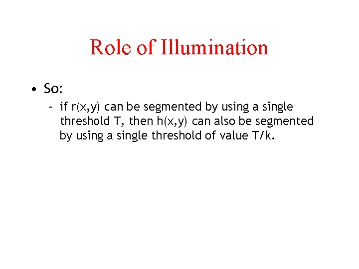 Role of Illumination • So: – if r(x, y) can be segmented by using